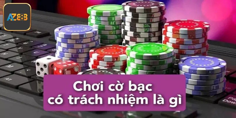 Chi tiết quy định cờ bạc có trách nhiệm Az888