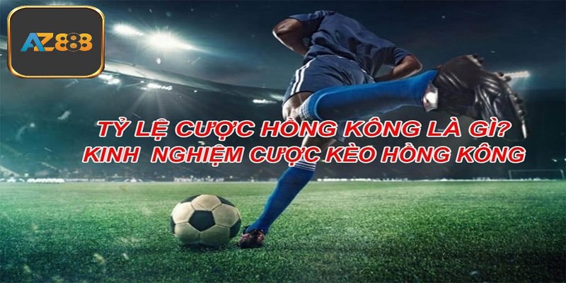 Kinh nghiệm chơi kèo Hồng Kông là không dựa vào may mắn