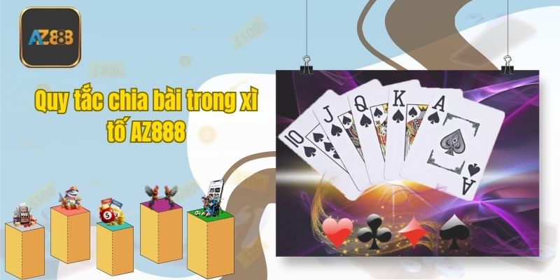 Quy tắc chia bài trong xì tố AZ888
