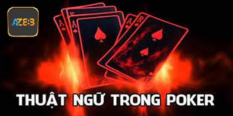 Thuật Ngữ Trong Bài Poker - Tổng Hợp Thông Tin Chi Tiết Nhất