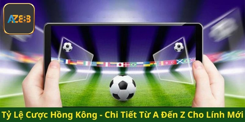 Tỷ Lệ Cược Hồng Kông Là Gì - Khám Phá Thông Tin Mới Nhất